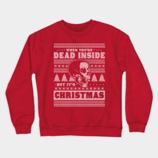 When You're Dead Inside But It's Christmas Funny Ugly Xmas Crewneck Sweatshirt